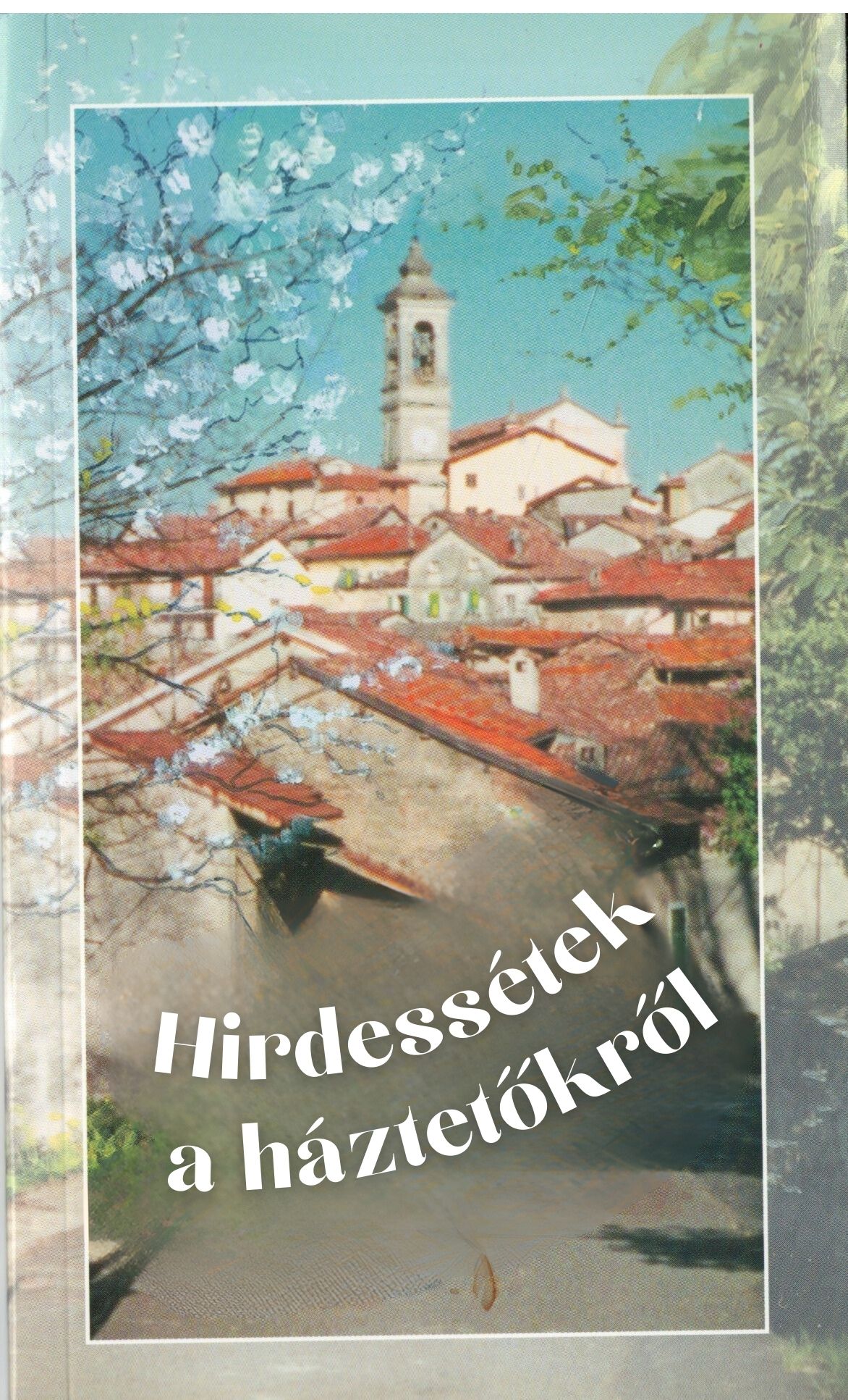 Hirdessétek a háztetőkről című könyv borítója