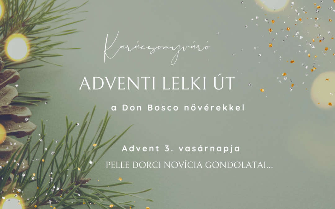 Advent 3. vasárnapján Dorci novícia hív minket elmélkedésre