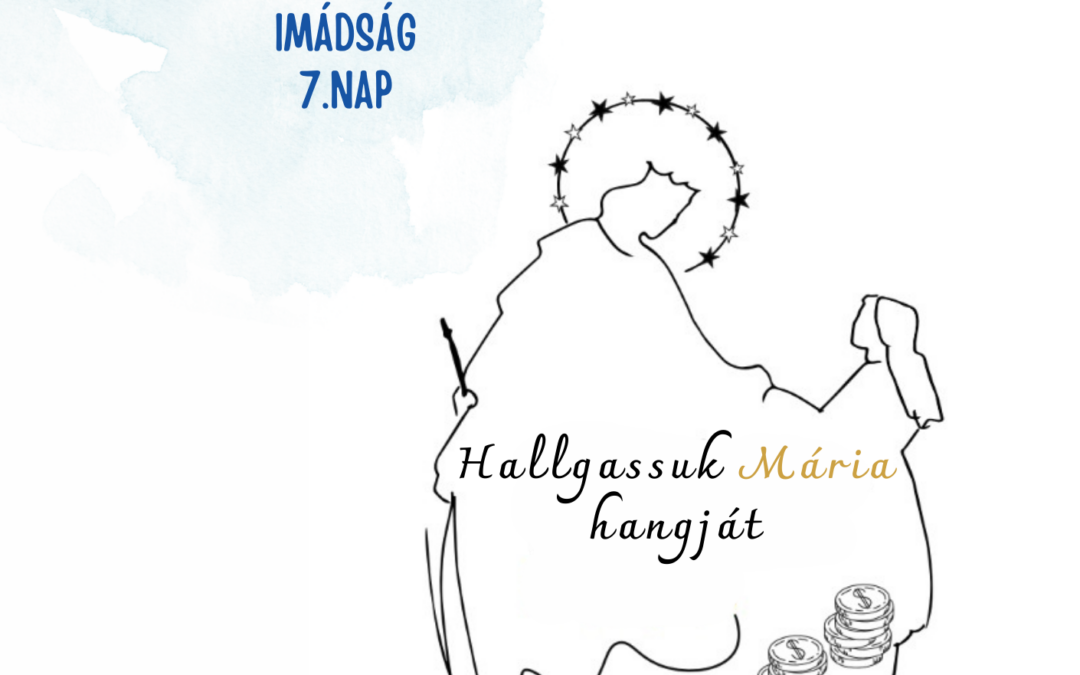 Kilenced 7. nap: Hallgassuk Mária hangját