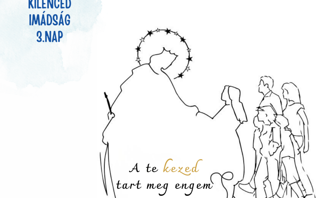 Kilenced 3. nap: „A te kezed tart meg engem”