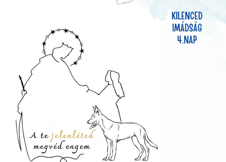 Kilenced 4. nap: „A te jelenléted megvéd engem”