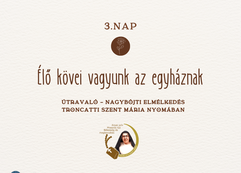 Útravaló 3.nap – Nagyböjti elmélkedés Troncatti Szent Mária nyomában