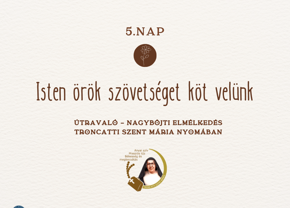 Útravaló 5. nap – Nagyböjti elmélkedés Troncatti Szent Mária nyomában
