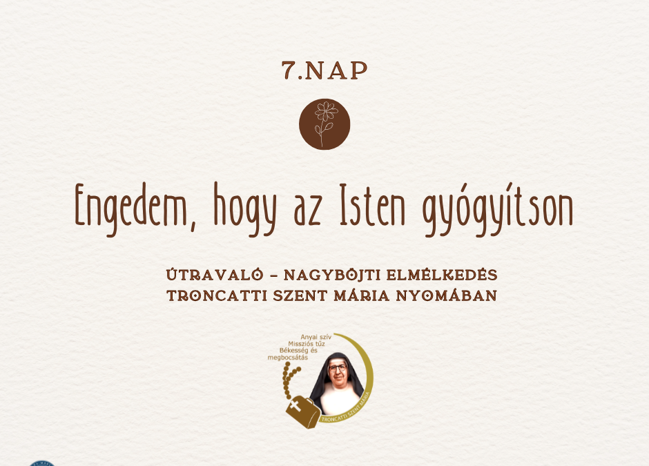Útravaló 7.nap – Nagyböjti elmélkedés Troncatti Szent Mária nővér nyomában