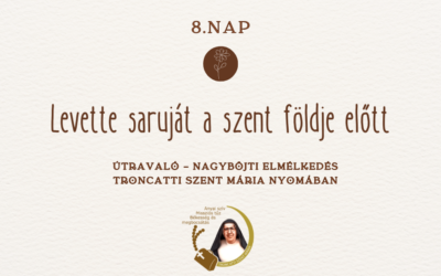 Útravaló 8.nap – Nagyböjti elmélkedés Troncatti Szent Mária nővér nyomában