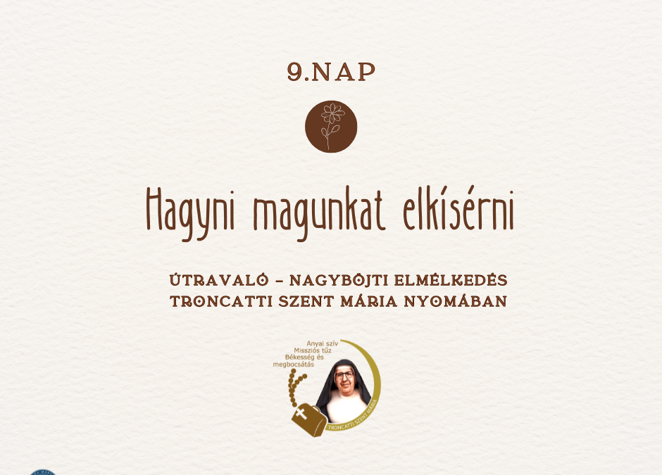 Útravaló 9.nap – Nagyböjti elmélkedés Troncatti Szent Mária nővér nyomában