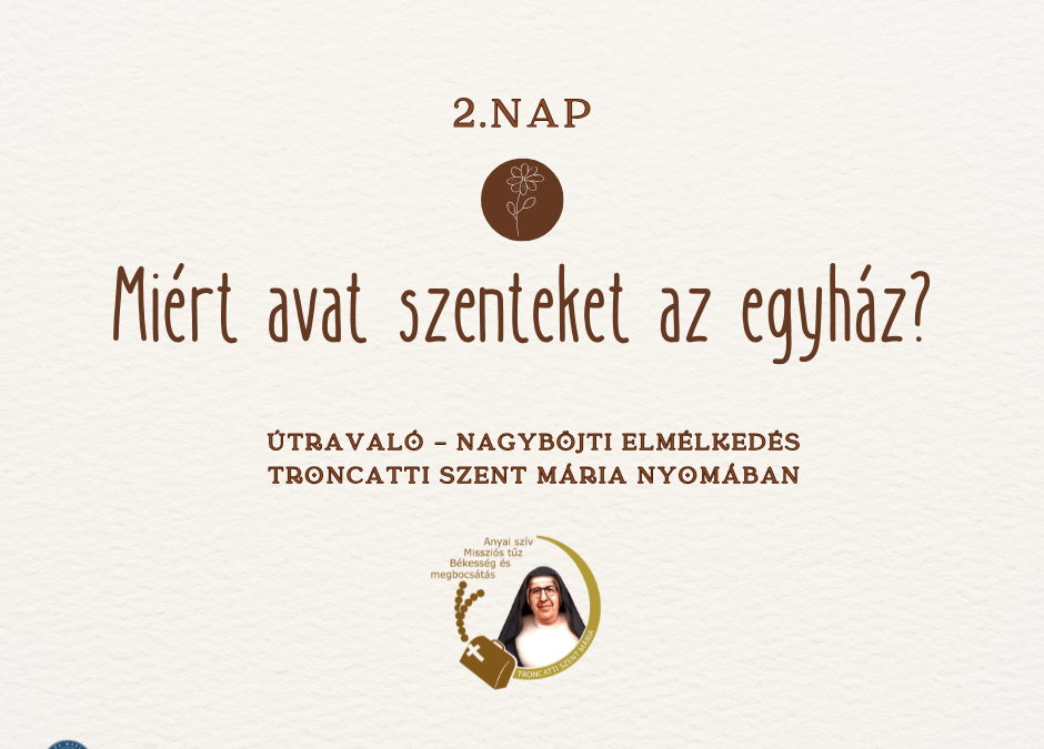 Útravaló 2.nap – Nagyböjti elmélkedés Troncatti Szent Mária nyomában