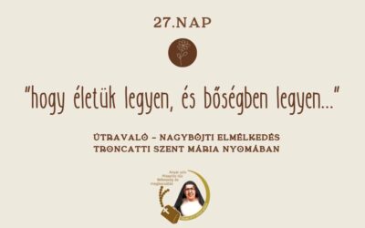 Útravaló 27. nap – „hogy életük legyen, és bőségben legyen…”