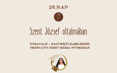 Útravaló 26. nap – Nagyböjti elmélkedés Troncatti Szent Mária nyomában