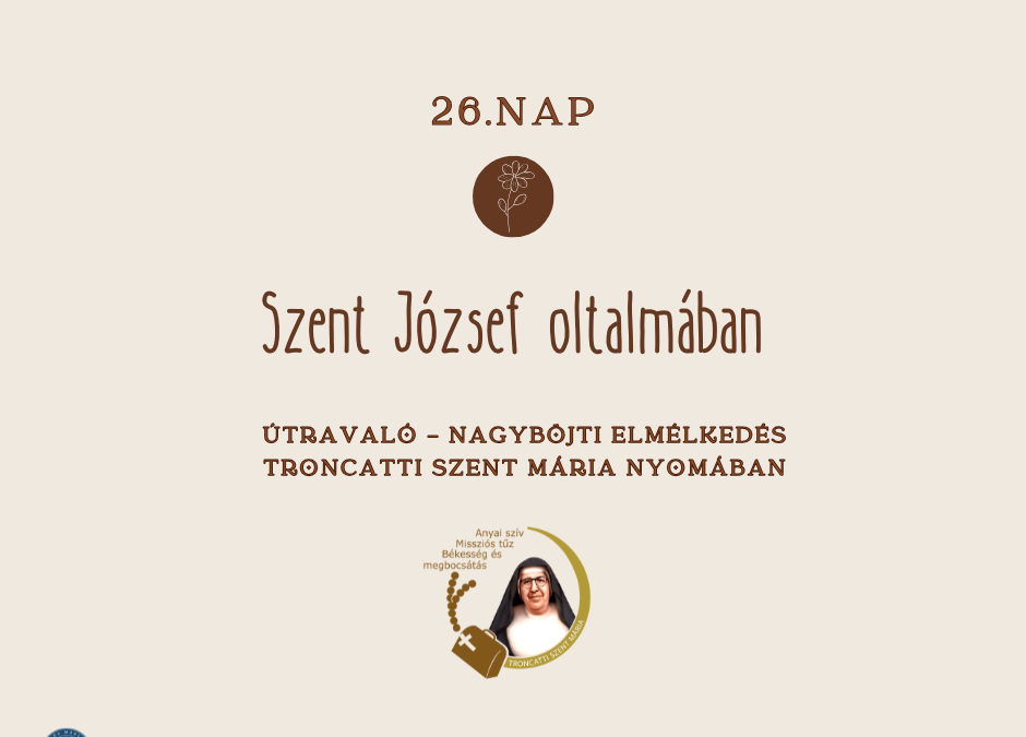 Útravaló 26. nap – Nagyböjti elmélkedés Troncatti Szent Mária nyomában