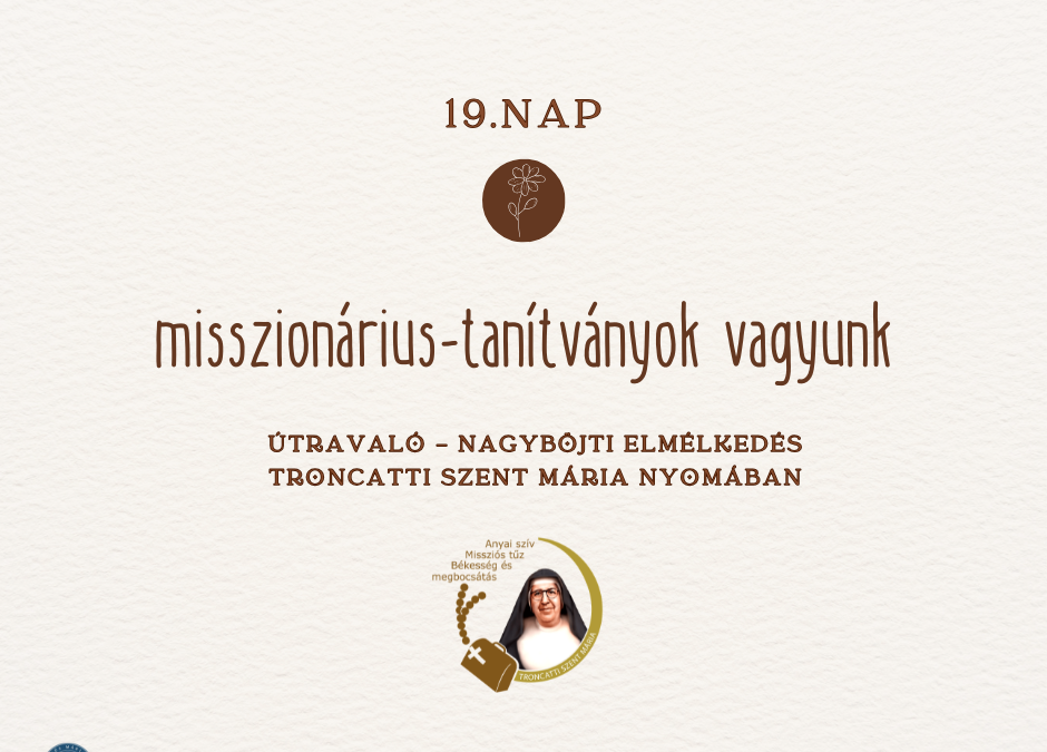 Útravaló 19. nap – Nagyböjt Troncatti Szent Mária nővér nyomában