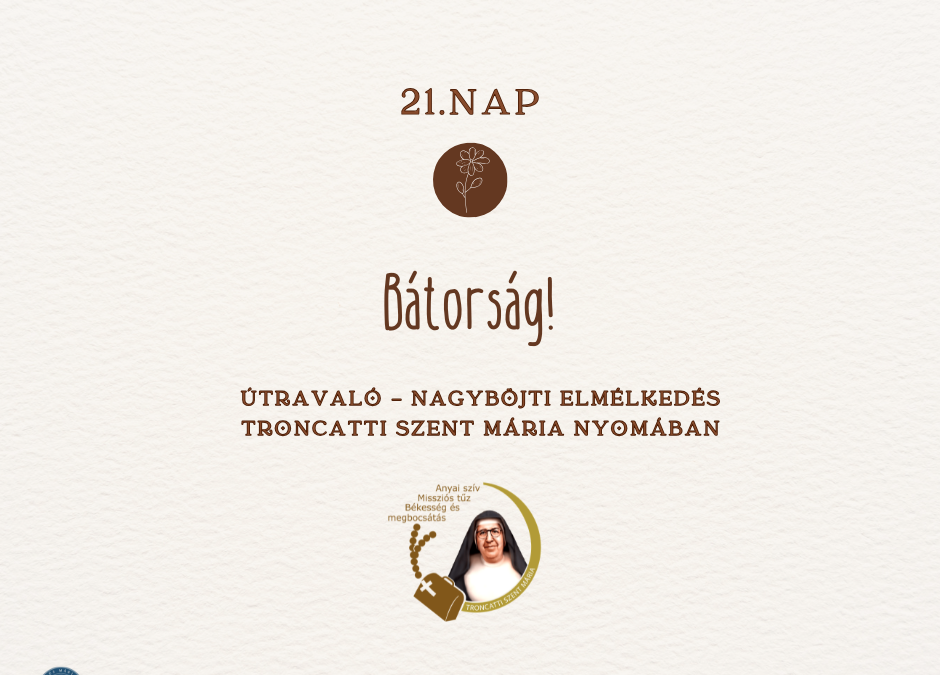 Útravaló 21.nap – Nagyböjti elmélkedés Troncatti Szent Mária nővér nyomában