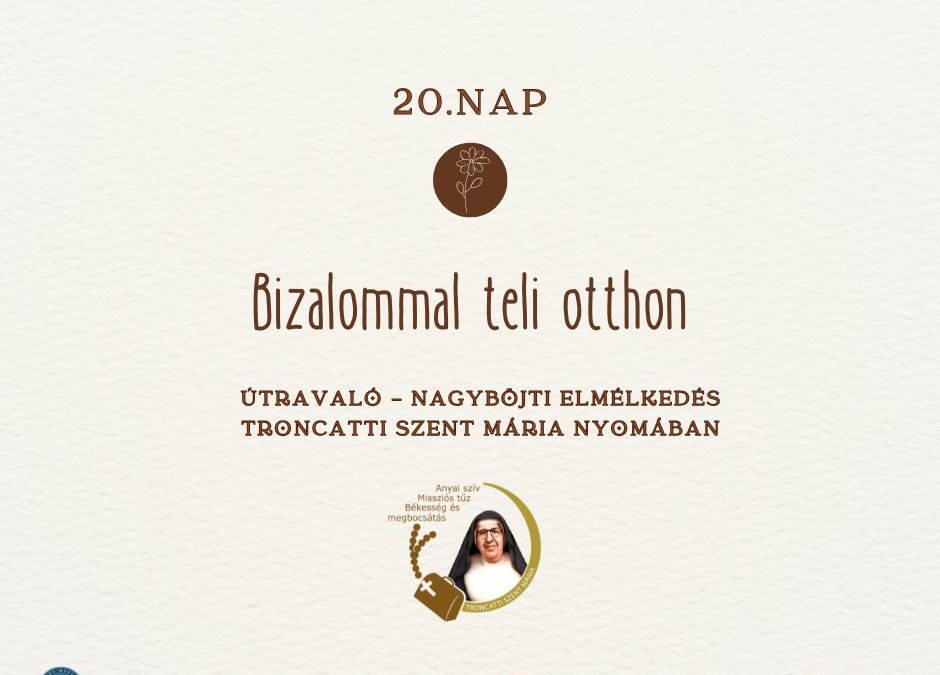 Útravaló 20.nap – Nagyböjti elmélkedés Troncatti Szent Mária nővér nyomában