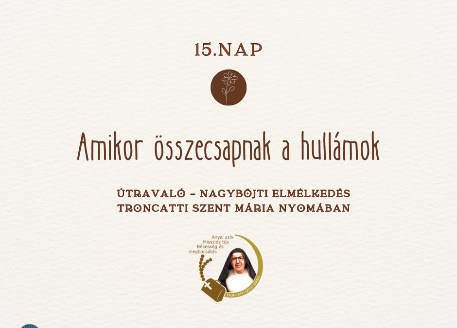 Útravaló 15.nap – Nagyböjti elmélkedés Troncatti Szent Mária nővér nyomában