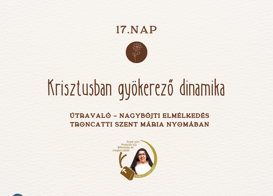 Útravaló 17.nap – Nagyböjti elmélkedés Troncatti Szent Mária nővér nyomában