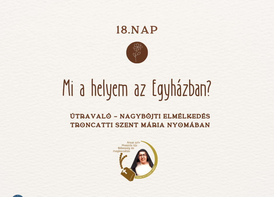Útravaló 18.nap – Nagyböjti elmélkedés Troncatti Szent Mária nővér nyomában