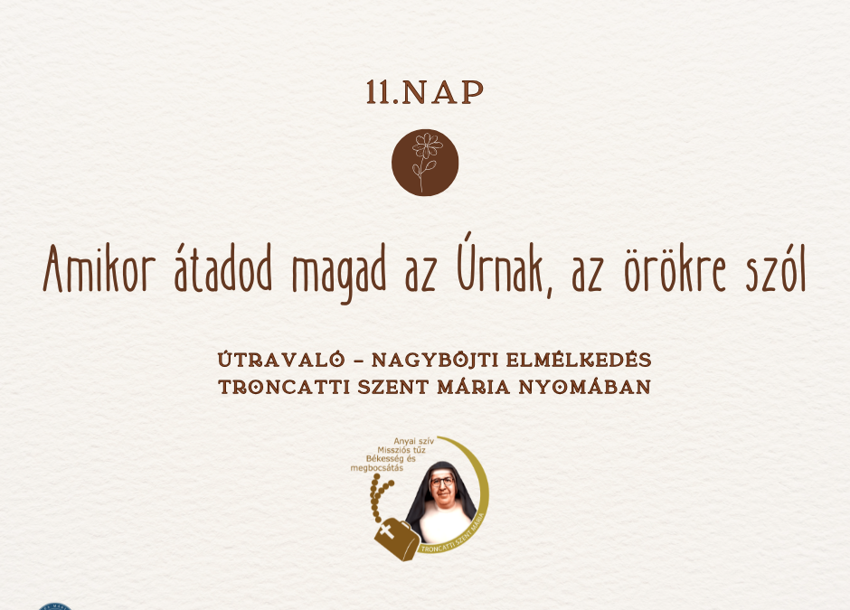 Útravaló 11.nap – Nagyböjti elmélkedés Troncatti Szent Mária nyomában