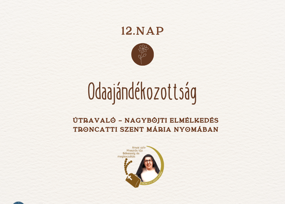 Útravaló 12.nap – Nagyböjti elmélkedés Troncatti Szent Mária nyomában