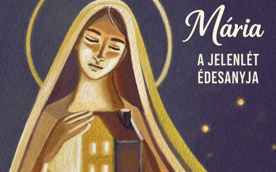 Mária a jelenlét édesanyja